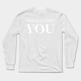 I Really Like YOU - white design Long Sleeve T-Shirt